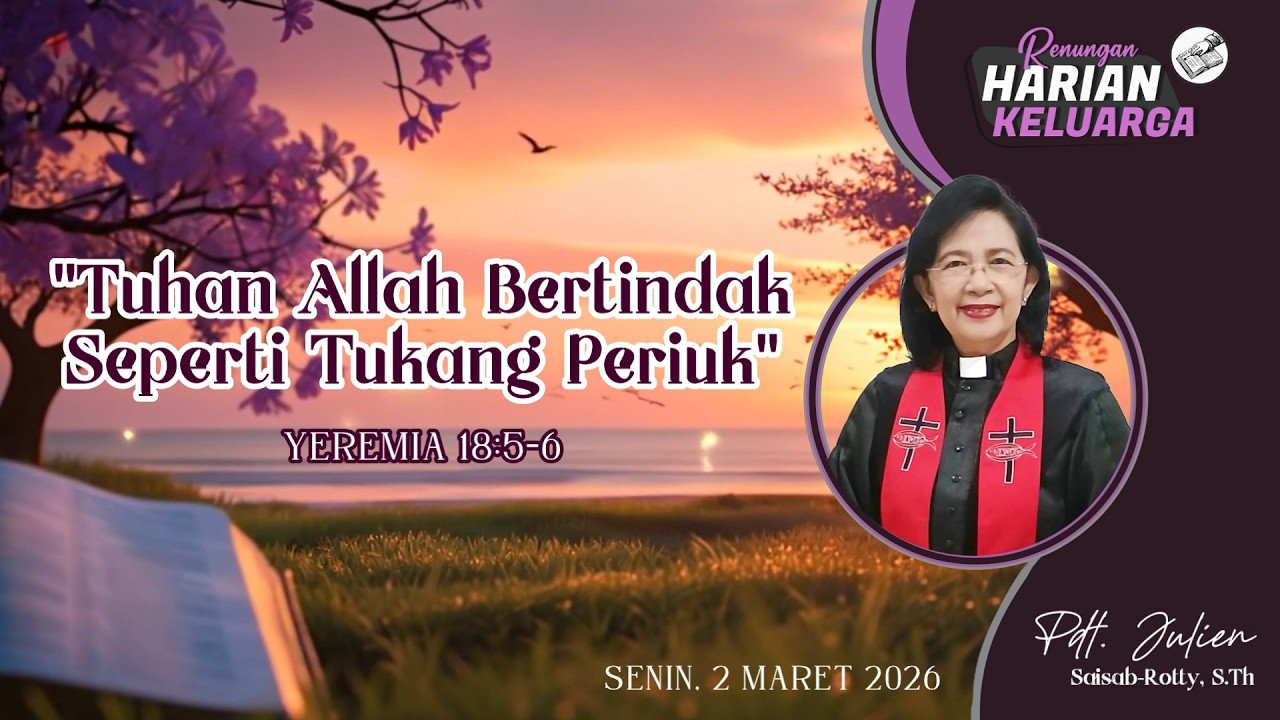 RHK 2 Maret 2026 | “Tuhan Allah Bertindak Seperti Tukang Periuk” | Yeremia 18:5-6