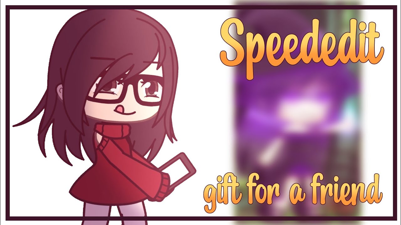 Speededit || Gift for a friend || Gacha Life || AmayasMango - YouTube