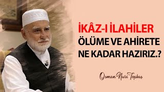 Osman Nuri Topbaş - İkâz - I İlahiler I Ölüme Ve Ahirete Ne Kadar Hazırız.?