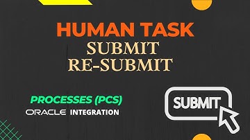 How to use Submit / Re-Submit Human Task flow element in Processes(PCS) | Oracle Integration(OIC)