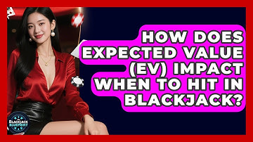 How Does Expected Value (EV) Impact When To Hit In Blackjack? - The Blackjack Blueprint
