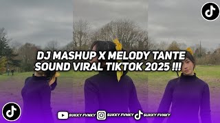 DJ MASHUP X MELODY TANTE SOUND KANE VIRAL TIKTOK TERBARU 2025 !!!