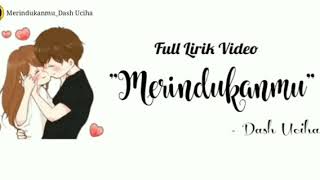 Full Lyrik Dash Uchiha - Merindukanmu - (Video Animasi)