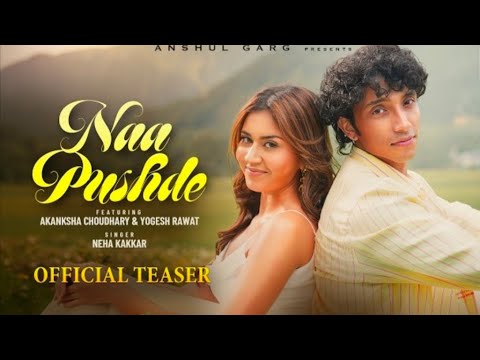 NAA PUSHDE (Teaser) - Neha Kakkar | Akanksha Chaudhary & Yogesh Rawat | Harsh Nussi | Anshul Garg