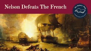 The Battle of the Nile 1798 - Admiral Horatio Nelson annihilates the French