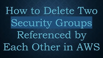 How to Delete Two Security Groups Referenced by Each Other in AWS