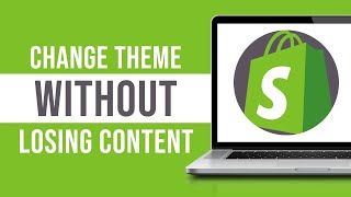 How to Change Shopify Theme Without Losing Content