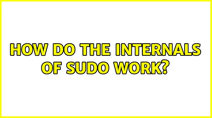 How do the internals of sudo work? (3 Solutions!!)