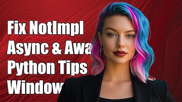 Fixing NotImplementedError with Async and Await in Python on Windows