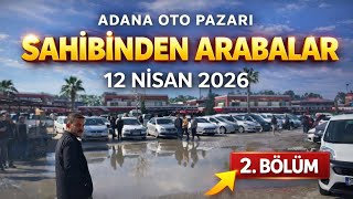 Adana Oto Pazarı 12 Nisan 2026 | 2. El Araba Fiyatları (2. Bölüm)