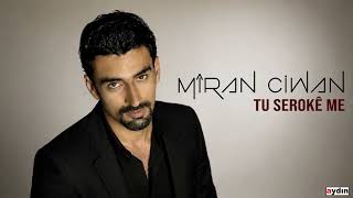 Mîran Ciwan - Tû Seroke Me