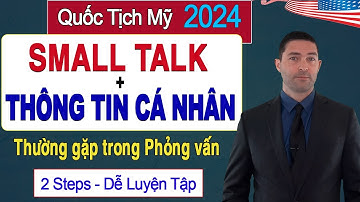 Luyện Tập SMALL TALK & Trọn Bộ Thông Tin Cá Nhân Thường Gặp Trong Phỏng Vấn Thi Quốc Tịch Mỹ 2024