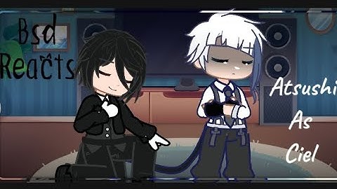Bsd reacts to Atsushi as Ciel Phantomhive. (Read desc for explanation on ciels cat allergy)