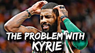 The Problem With Kyrie Irving...