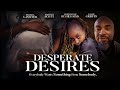 Desperate Desires | Official Trailer | Everybody Wants Something From Somebody