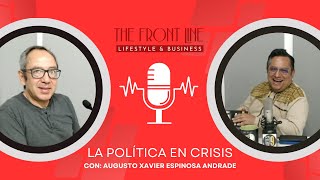 LA POLÍTICA EN CRISIS | Augusto Xavier Espinosa Andrade | 👨‍⚖️THE FRONT LINE👨‍⚖️