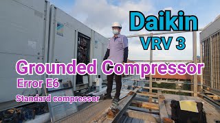 Celebrity Daikin VRV3 | How to rectify grounded compressor(error E6) Wealth