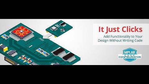 Get Started Using the Microchip MPLAB® Code Configurator