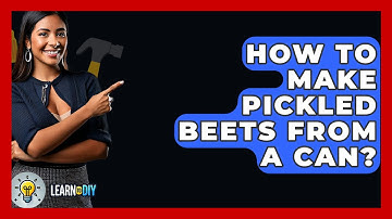 How To Make Pickled Beets From A Can? - LearnToDIY360.com