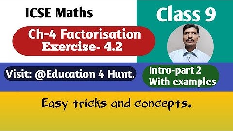 Class 9 ICSE Math Ch-4 Factorisation Ex.4.2 Intro-part 2 @Education4Hunt  ML Aggarwal solution
