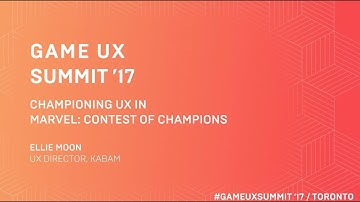 Game UX Summit ’17 | Ellie Moon Kabam | Championing UX in Marvel: Contest of Champions