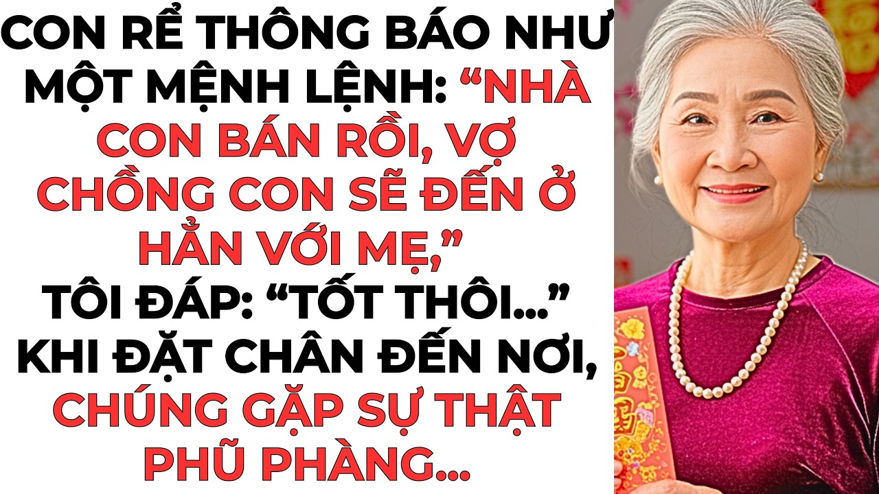 Con rể thông báo như một mệnh lệnh: “Nhà con bán rồi, vợ chồng con sẽ đến ở hẳn với mẹ...”