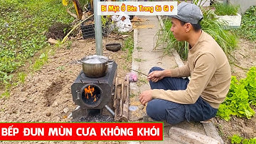 Bếp Đun Mùn Cưa Không Khói Cháy - Cho Một Lần Cháy Mãi Mãi - Kỹ Sư Trần Thành Hữu