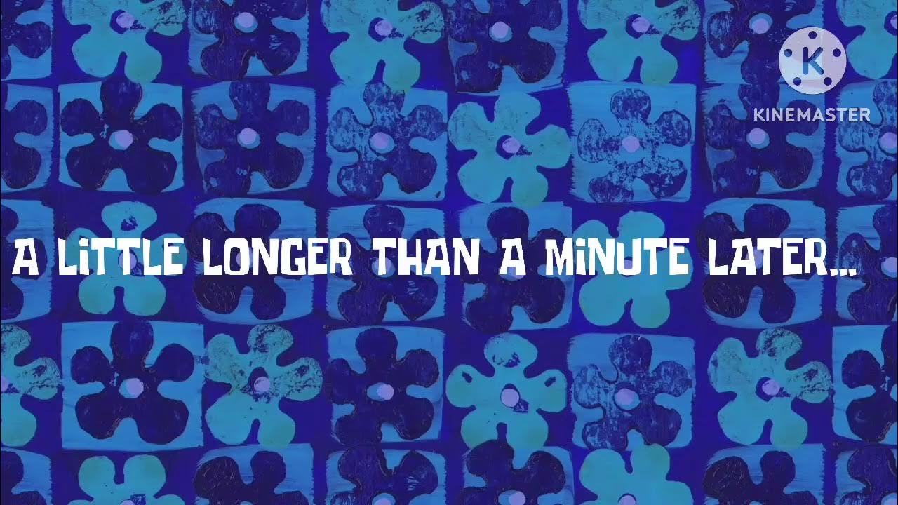 A Little Longer Than A Few Minutes Later A Little Longer than a minute later… (Fanmade SpongeBob Time Card