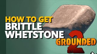 How to get Brittle Whetstone Grounded 2