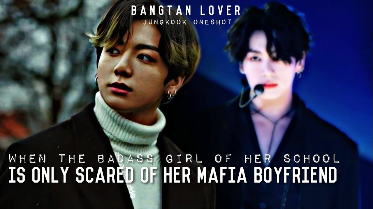 When the badass girl of her school is only afraid of her Mafia boyfriend | BTS Jungkook FF ONESHOT