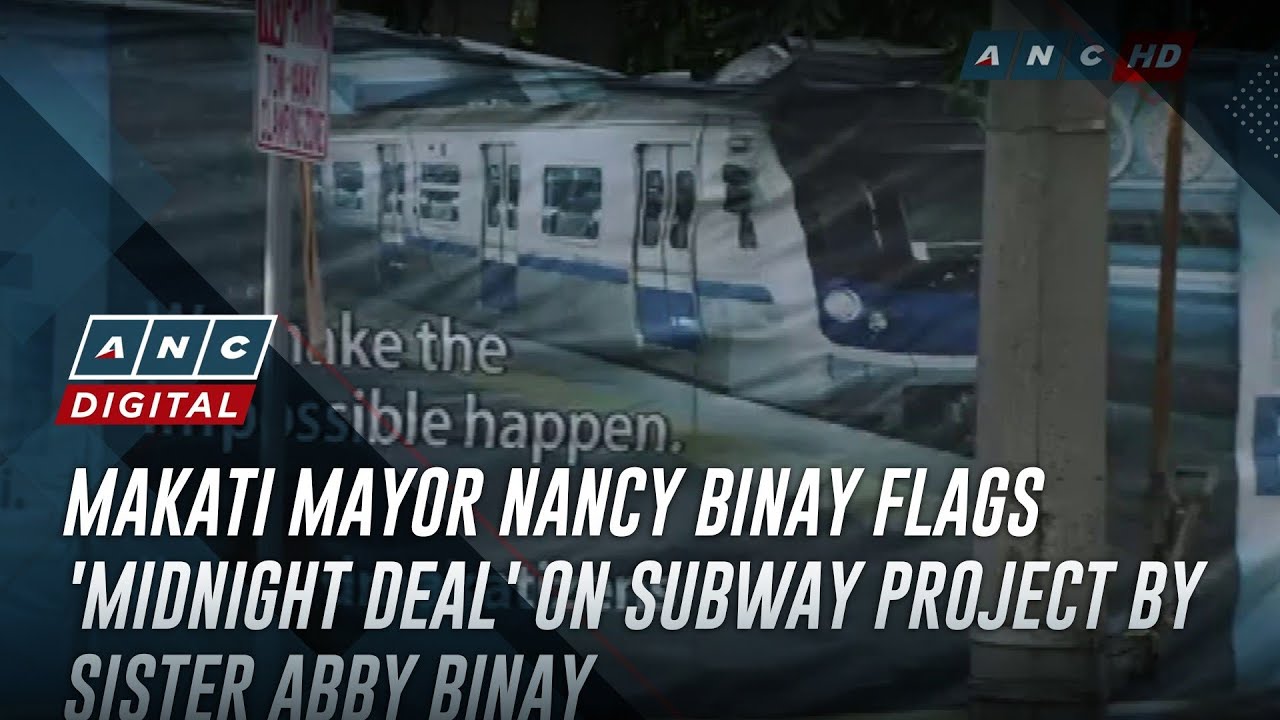 Makati Mayor Nancy Binay flags 'midnight deal' on subway project by sister Abby Binay | ANC
