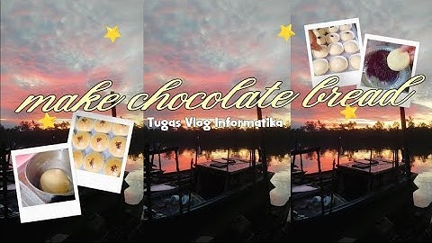 V-log 📸 Cara Membuat Roti Coklat 🍞🍫 || TUGAS INFORMATIKA IX A