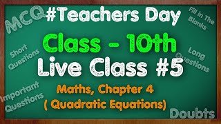 Maths, Class 10th, Live Class 5, Chapter-4, Quadratic Equations