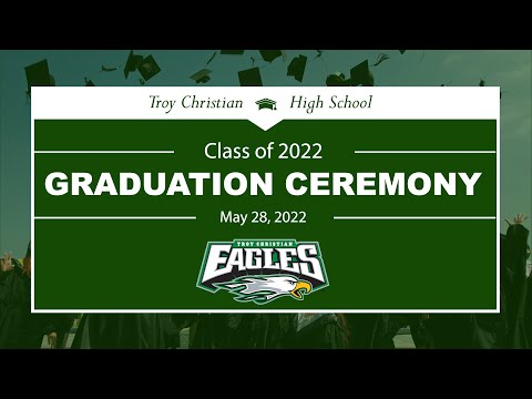 Troy Christian High School - Class of 2022 - Graduation Ceremony
