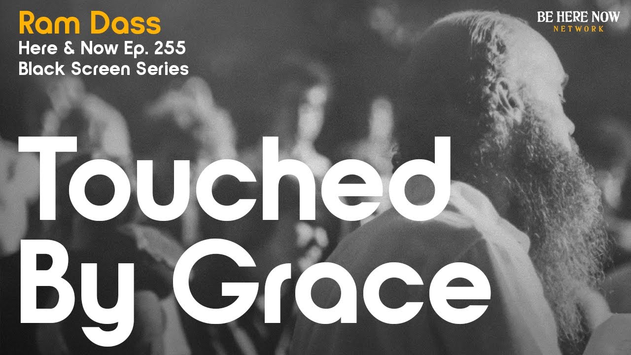 (Black Screen Series) Ram Dass: Touched By Grace – Here and Now Podcast Ep. 255