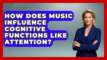 How Does Music Influence Cognitive Functions Like Attention? - The Musician Encyclopedia