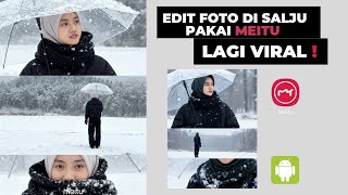 Cara Edit Foto di Salju Pakai Meitu | Lagi Viral Edit Foto Di Salju
