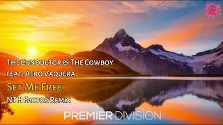 The Conductor \u0026 The Cowboy feat. Aero Vaquera - Set Me Free (NTH Factor Extended Remix)