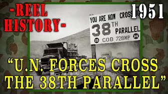 "U.N. Forces Cross the 38th Parallel" (1951) - 75 years ago! September 30, 1950 - REEL History