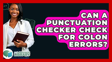 Can A Punctuation Checker Check For Colon Errors? - The Language Library