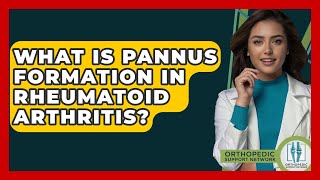 What Is Pannus Formation In Rheumatoid Arthritis? - Orthopedic Support Network