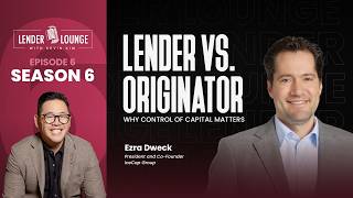 Lender vs. Originator: Why Control of Capital Matters, with Ezra Dweck