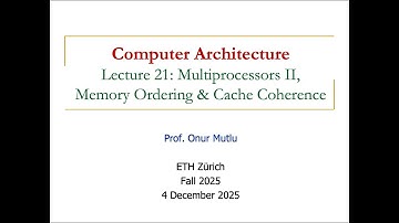Comp. Arch. - Lecture 21: Multiprocessors II, Memory Ordering and Cache Coherence (Fall 2025)