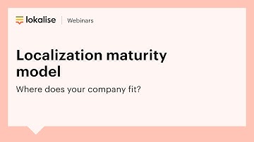 [Webinar replay] Localization maturity model: Where does your company fit?