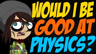 Would I Be Good at Physics?