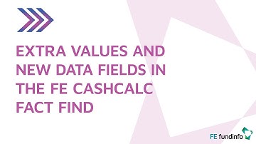 Extra values and new data fields in the FE CashCalc Fact Find