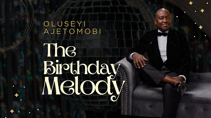 The Birthday Melody- Oluseyi Ajetomobi 