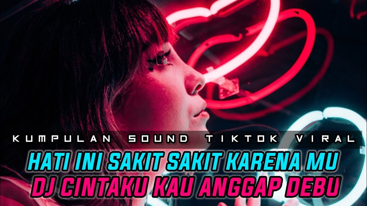 DJ HATI INI SAKIT SAKIT KARENA MU JIWA INI PILU MELIHAT TINGKAH LAKUMU X DJ CINTAKU KAU ANGGAP DEBU