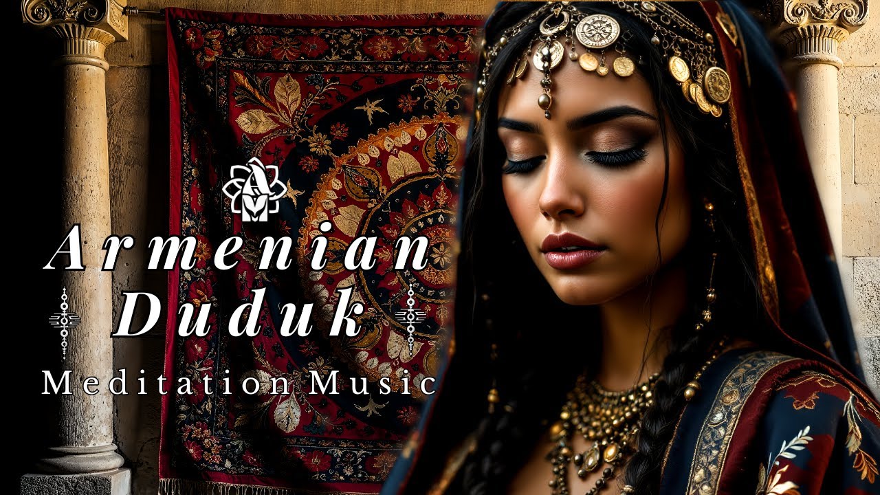 Armenian Duduk Serenity 🌄 Deep Meditation & Soul-Healing Music for Inner Peace and Relaxation 🌿