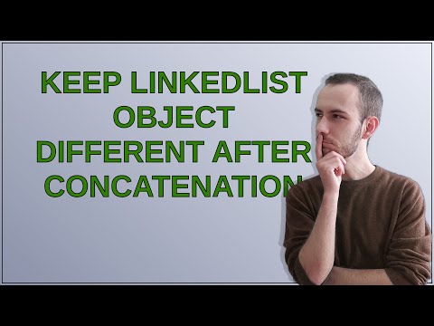 Keep linkedlist object different after concatenation